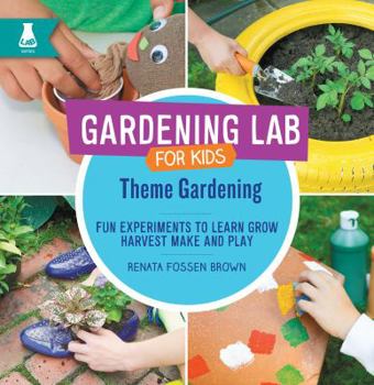 Library Binding Theme Gardening: Fun Experiments to Learn, Grow, Harvest, Make, and Play Book