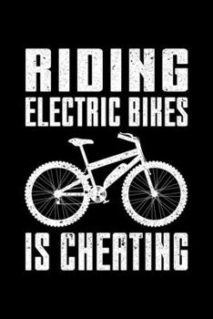 Riding Electric Bikes Is Cheating: Lined A5 Notebook for Ebikers