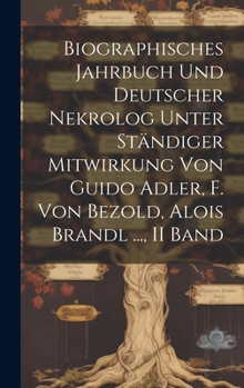 Hardcover Biographisches Jahrbuch Und Deutscher Nekrolog Unter Ständiger Mitwirkung Von Guido Adler, F. Von Bezold, Alois Brandl ..., II Band [German] Book