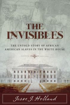 Hardcover The Invisibles: The Untold Story of African American Slaves in the White House Book