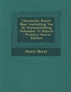 Paperback Chineesche Kunst: Naar Aanleiding Van de Tentoonstelling Gehouden Te Batavia [Dutch] Book