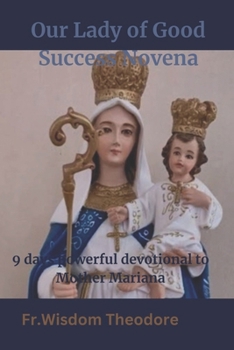 Paperback Our Lady of Good Success Novena: 9 days powerful devotional to Mother Mariana Book