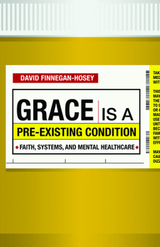 Paperback Grace Is a Pre-Existing Condition: Faith, Systems, and Mental Healthcare Book