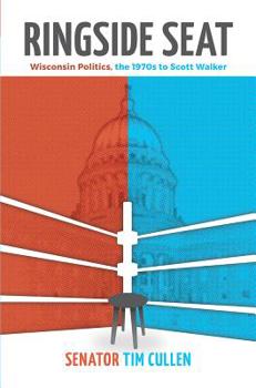 Paperback Ringside Seat: Wisconsin Politics; The 1970s to Scott Walker Book