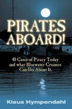 Hardcover Pirates Aboard!: Forty Cases of Piracy Today and What Bluewater Cruisers Can Do about It Book