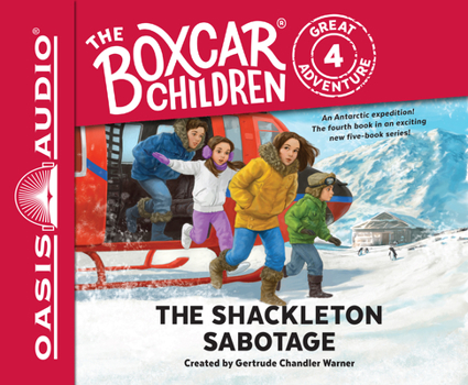 The Shackleton Sabotage - Book #4 of the Boxcar Children Great Adventure