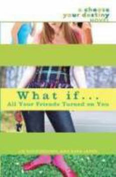 What If . . . All Your Friends Turned on You (What If...) - Book #7 of the Choose Your Destiny
