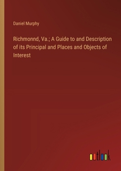 Paperback Richmonnd, Va.; A Guide to and Description of its Principal and Places and Objects of Interest Book