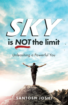 Paperback Sky Is Not the Limit: Unleashing a Powerful You Book