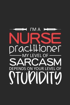 Paperback I'm A Nurse Practitioner My Level Of Sarcasm Depends On Your Level Of Stupidity: Nurse Practitioner Daily Planner Undated, To Do List Notebook, Ruled Book