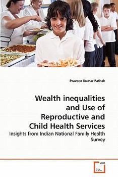 Paperback Wealth inequalities and Use of Reproductive and Child Health Services Book