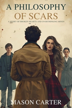 Paperback A Philosophy of Scars: A Story of Broken Hearts and Overthinking Minds Book