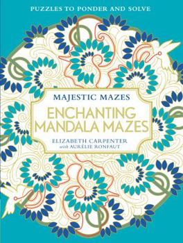 Paperback Enchanting Mandala Mazes: Puzzles to Ponder and Solve Book