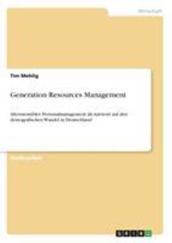 Paperback Generation Resources Management: Alterssensibles Personalmanagement als Antwort auf den demografischen Wandel in Deutschland [German] Book