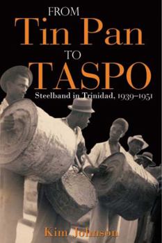 Paperback From Tin Pan to Taspo: Steelband in Trinidad, 1939-1951 Book