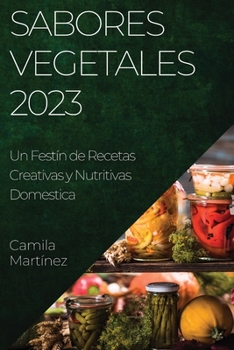 Paperback Sabores Vegetales 2023: Un Festín de Recetas Creativas y Nutritivas [Spanish] Book