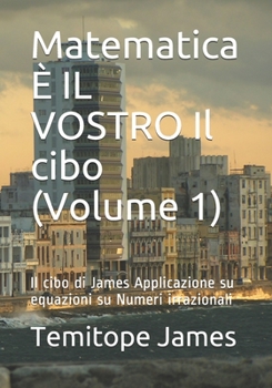 Matematica � IL VOSTRO Il cibo (Volume 1): Il cibo di James Applicazione su equazioni su Numeri irrazionali