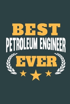Paperback Best Petroleum Engineer Ever: Notebook or Journal for Petroleum Engineers with 120 Dot Grid Pages, 6 x 9 Inches, Cream Paper, Glossy Finished Soft C Book