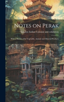 Hardcover Notes on Perak: With a Sketch of its Vegetable, Animal and Mineral Products Book