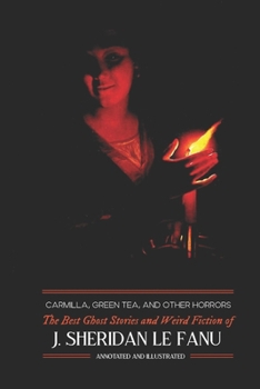 Paperback Carmilla, Green Tea, and Other Horrors: The Best Ghost Stories and Weird Fiction of J. Sheridan Le Fanu Book