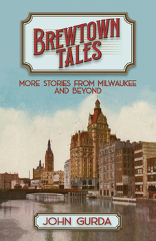 Paperback Brewtown Tales: More Stories from Milwaukee and Beyond Book