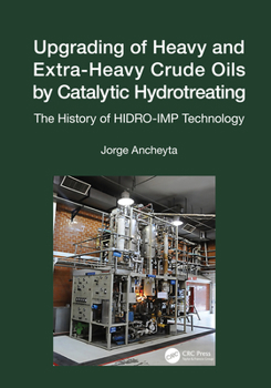 Hardcover Upgrading of Heavy and Extra-Heavy Crude Oils by Catalytic Hydrotreating: The History of HIDRO-IMP Technology Book