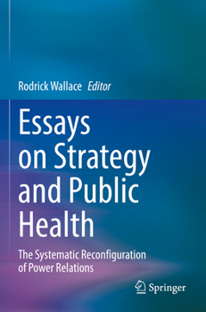 Paperback Essays on Strategy and Public Health: The Systematic Reconfiguration of Power Relations Book