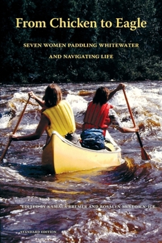 Paperback From Chicken to Eagle: Seven Women Paddling Whitewater and Navigating Life (Standard Edition) Book