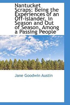 Nantucket Scraps : Being the Experiences of an off-islander, in Season and Out of Season, among a Pas