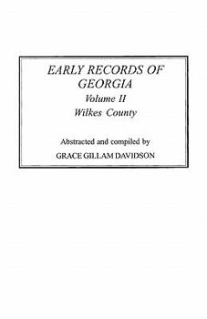 Early Records of Georgia: Wilkes County. in Two Volumes. Volume II