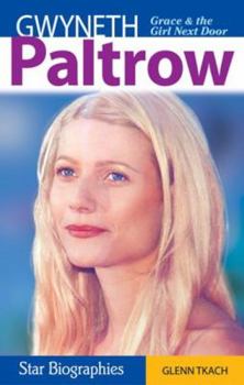 Gwyneth Paltrow: Grace And The Girl Next Door (Star Biographies) - Book  of the Star Biographies
