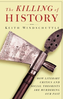 Paperback The Killing of History: How Literary Critics and Social Theorists Are Murdering Our Past Book