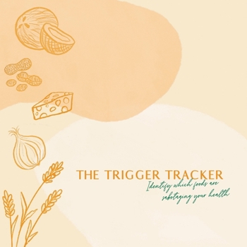 Paperback The Trigger Tracker: Identify Which Foods Are Sabotaging Your Health Book