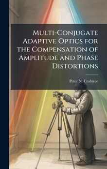 Hardcover Multi-Conjugate Adaptive Optics for the Compensation of Amplitude and Phase Distortions Book