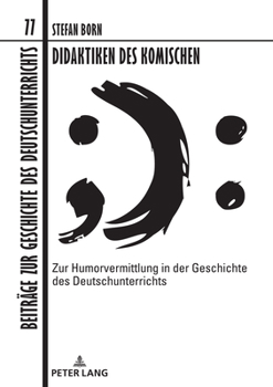 Hardcover Didaktiken des Komischen: Zur Humorvermittlung in der Geschichte des Deutschunterrichts [German] Book