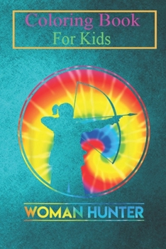 Coloring Book For Kids: Women Hunter Tie Dye Cute Hunting Lovers Animal Coloring Book: For Kids Aged 3-8 (Fun Activities for Kids)