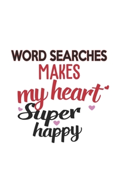 Paperback Word searches Makes My Heart Super Happy Word searches Lovers Word searches Obsessed Notebook A beautiful: Lined Notebook / Journal Gift,, 120 Pages, Book