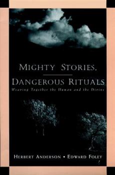 Hardcover Mighty Stories, Dangerous Rituals: Weaving Together the Human and the Divine Book