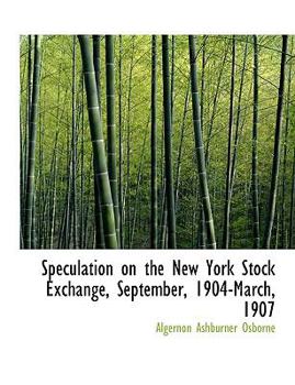 Speculation on the New York Stock Exchange, September, 1904-March 1907