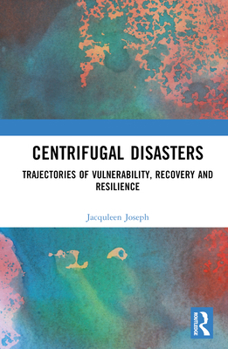 Hardcover Centrifugal Disasters: Trajectories of Vulnerability, Recovery and Resilience Book