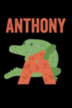 Paperback Anthony: Journal (Diary, Notebook) Personalized Custom Name Alphabet Alligator Birthday Gift for Boys Book