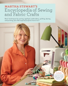 Hardcover Martha Stewart's Encyclopedia of Sewing and Fabric Crafts: Basic Techniques for Sewing, Applique, Embroidery, Quilting, Dyeing, and Printing, Plus 150 Book