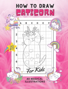Paperback How To Draw Caticorn For Kids: Step-by-Step Drawing and Coloring Activity Book 40 Cute Unique Designs Book