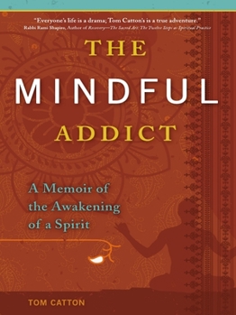 Paperback The Mindful Addict: A Memoir of the Awakening of a Spirit Book