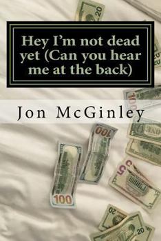 Paperback Hey I'm not dead yet (Can you hear me at the back): The life story of an ordinary man Book