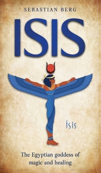Hardcover Isis: The Egyptian Goddess of Magic and Healing Book