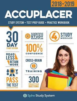 Paperback Accuplacer Study Guide 2018-2019: Spire Study System & Accuplacer Test Prep Guide with Accuplacer Practice Test Review Questions for the Next Generati Book
