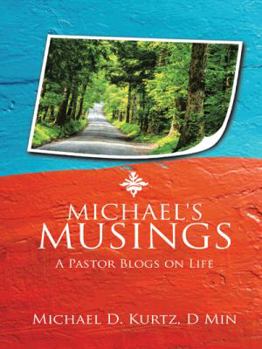 Paperback Michael's Musings: A Pastor Blogs on Life Book