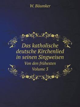 Paperback Das katholische deutsche Kirchenlied in seinen Singweisen Von den fr?hesten Volume 3 [German] Book