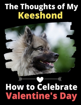 The Thoughts of My Keeshond: How to Celebrate Valentine's Day